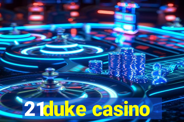 21duke casino