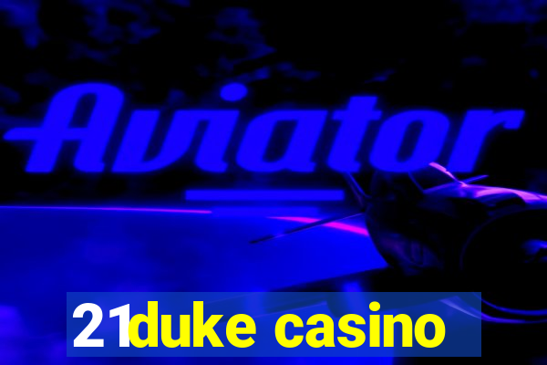 21duke casino