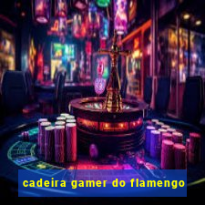 cadeira gamer do flamengo