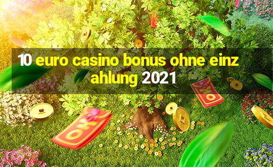 10 euro casino bonus ohne einzahlung 2021