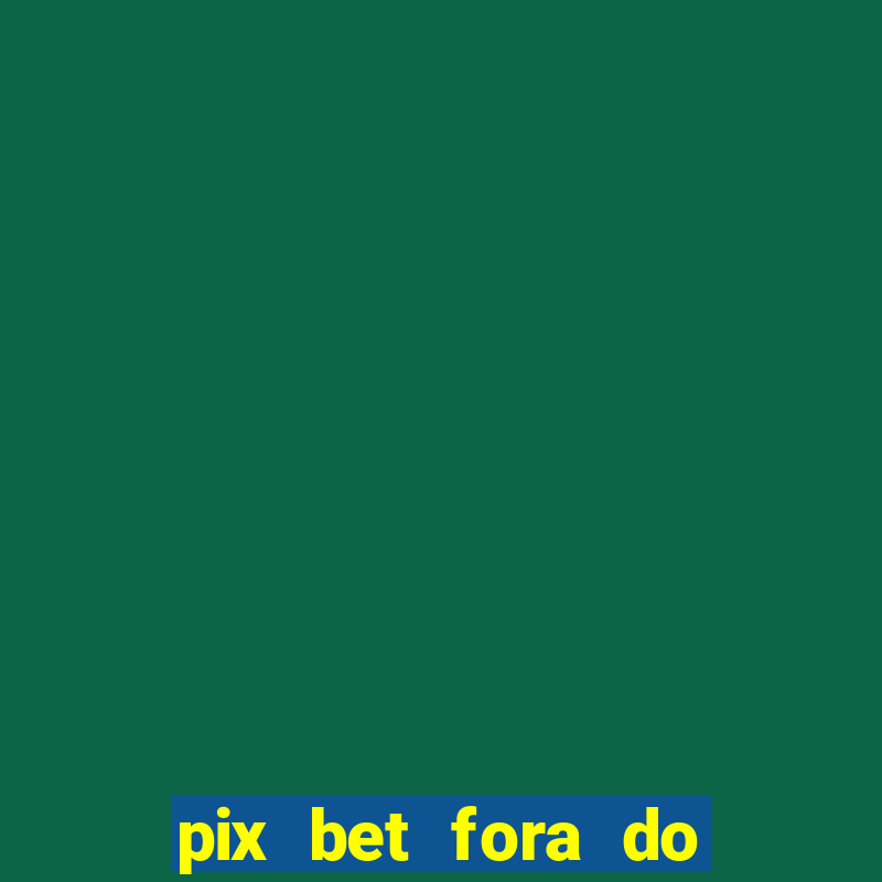 pix bet fora do ar hoje