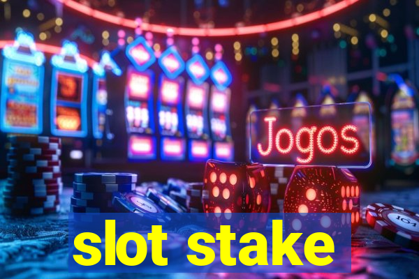 slot stake