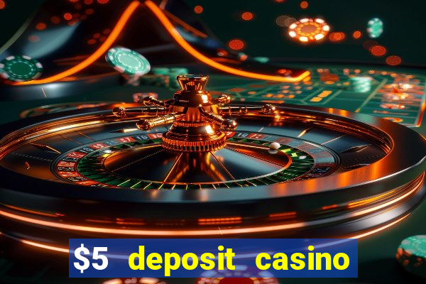 $5 deposit casino free spins