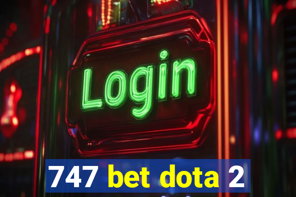 747 bet dota 2