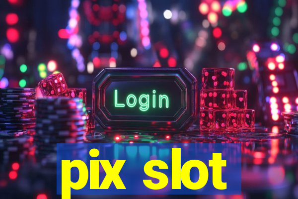 pix slot