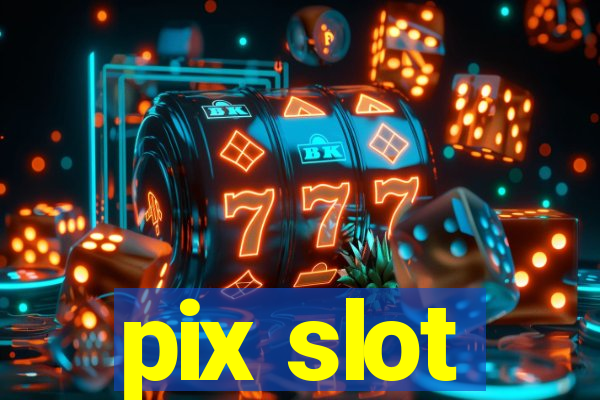 pix slot