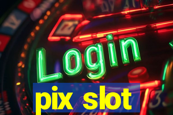 pix slot