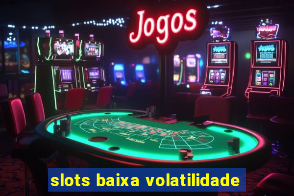 slots baixa volatilidade