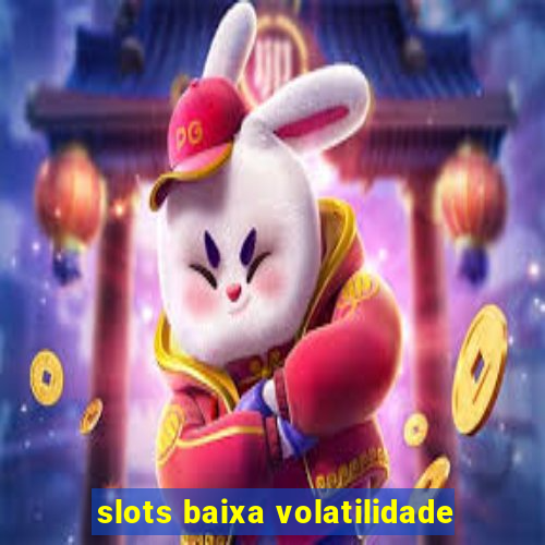 slots baixa volatilidade