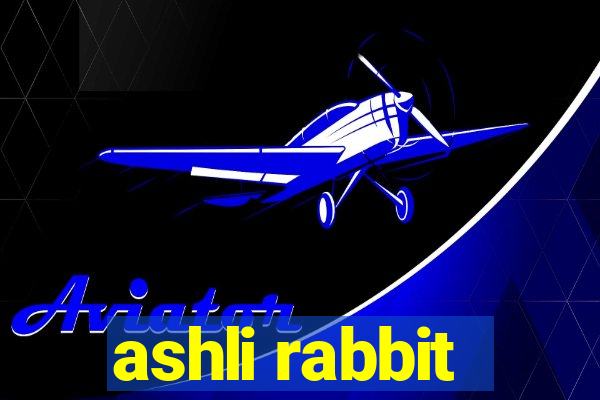 ashli rabbit