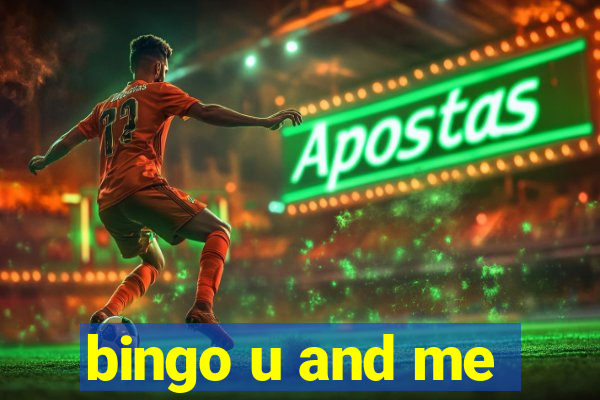 bingo u and me