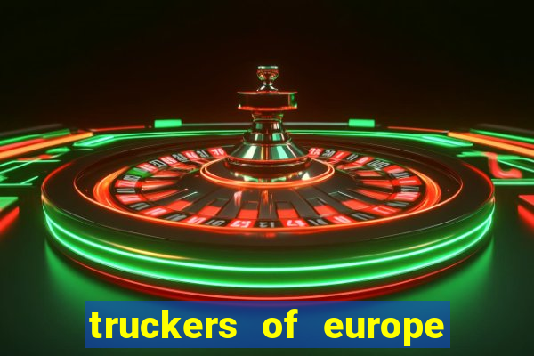 truckers of europe 3 dinheiro infinito