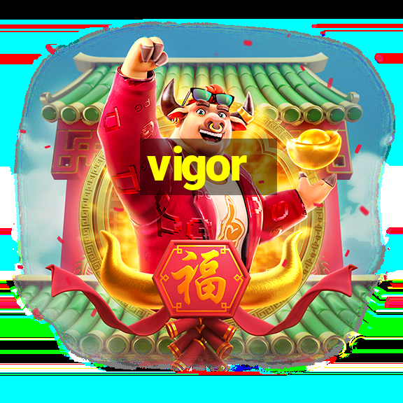 vigor