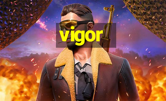 vigor