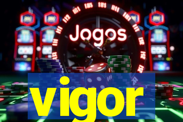 vigor