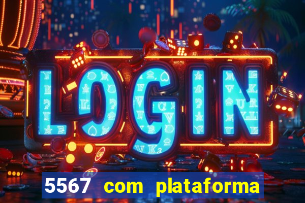 5567 com plataforma de jogos