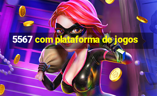 5567 com plataforma de jogos