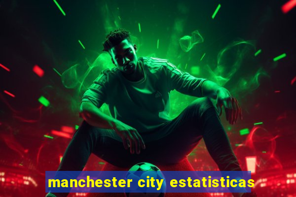 manchester city estatisticas