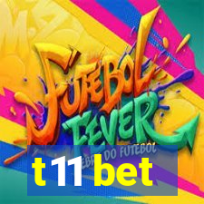 t11 bet