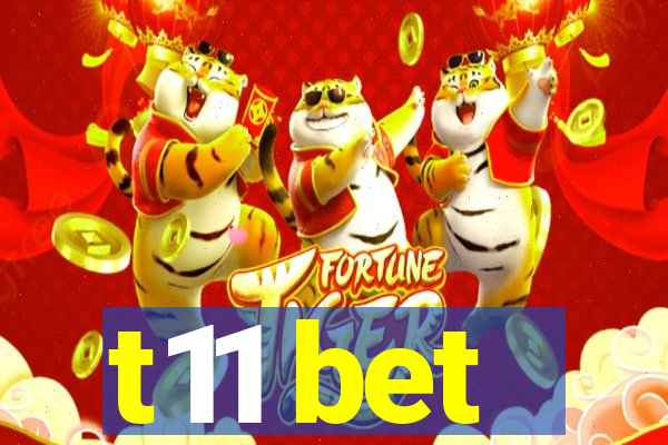 t11 bet