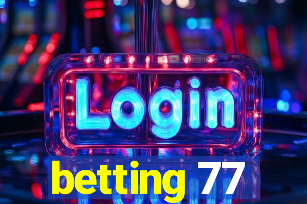 betting 77