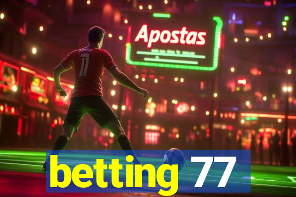 betting 77