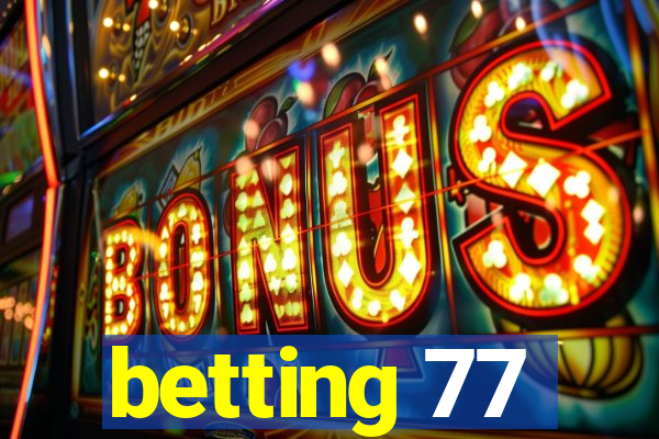 betting 77