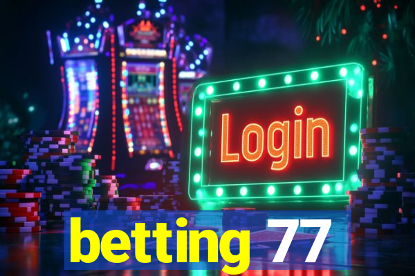 betting 77