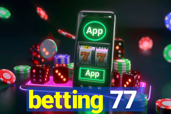 betting 77