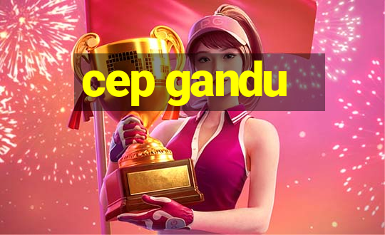 cep gandu