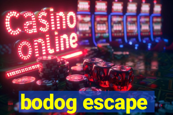 bodog escape