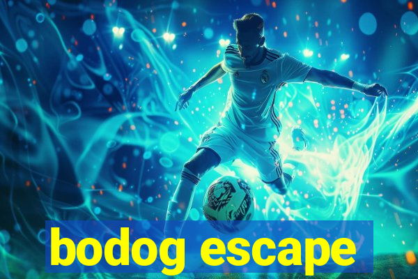 bodog escape