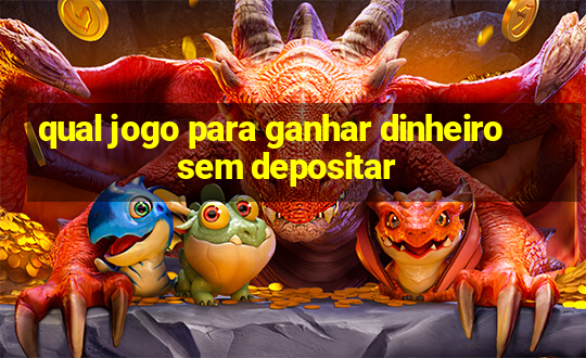 qual jogo para ganhar dinheiro sem depositar