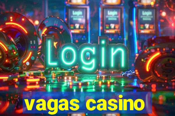 vagas casino