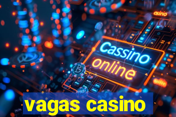 vagas casino