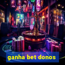 ganha bet donos