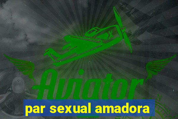 par sexual amadora