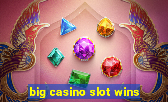 big casino slot wins