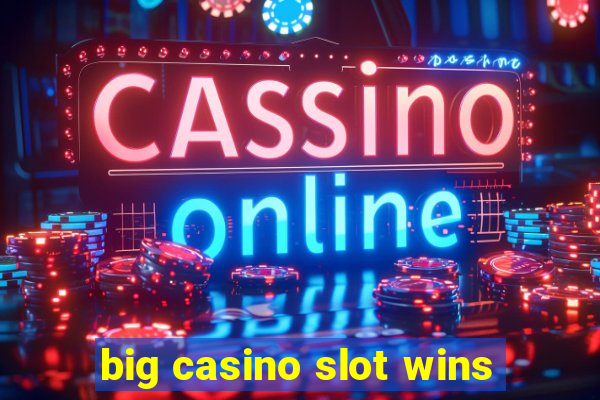 big casino slot wins