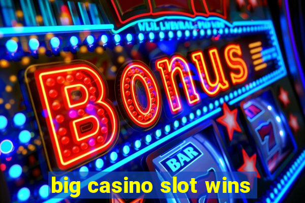 big casino slot wins