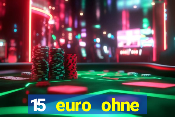 15 euro ohne einzahlung casino