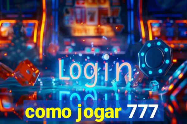 como jogar 777