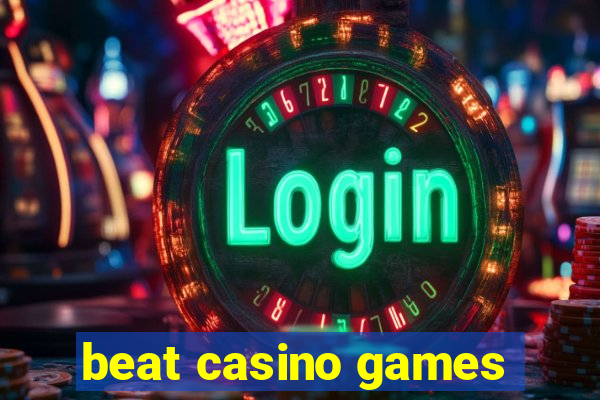 beat casino games