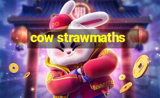 cow strawmaths