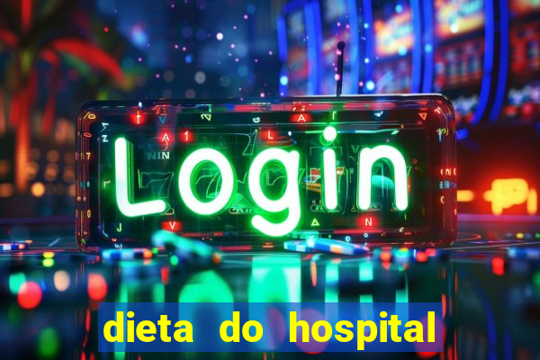 dieta do hospital do coração