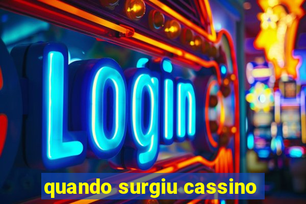 quando surgiu cassino