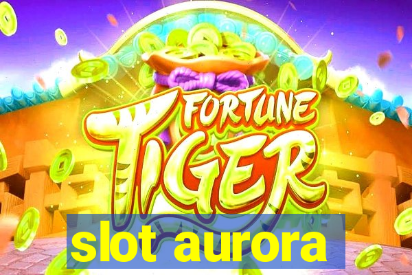 slot aurora