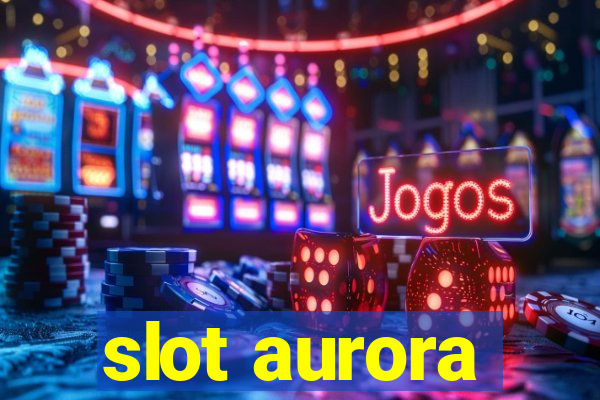 slot aurora