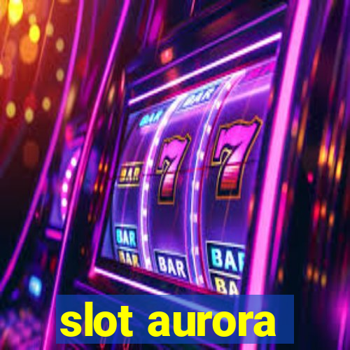 slot aurora