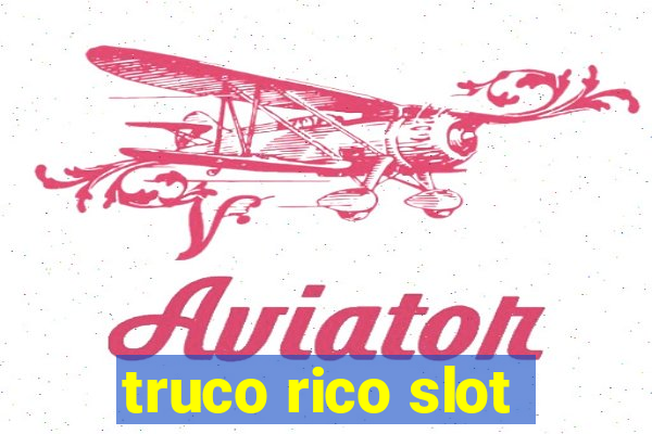 truco rico slot